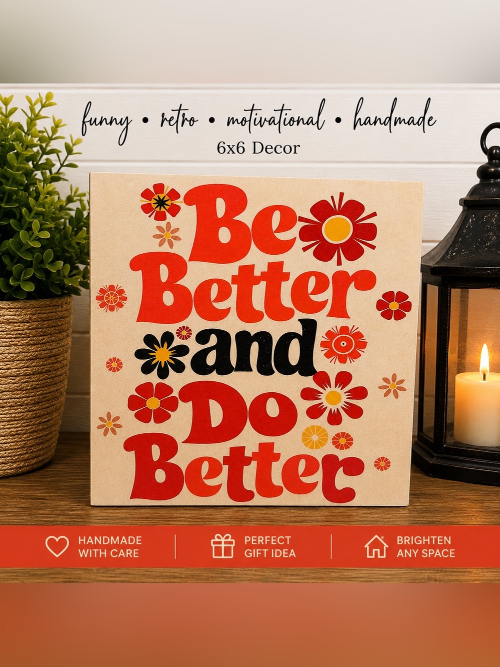 Be Better Do Better Retro Floral Decor 6x6